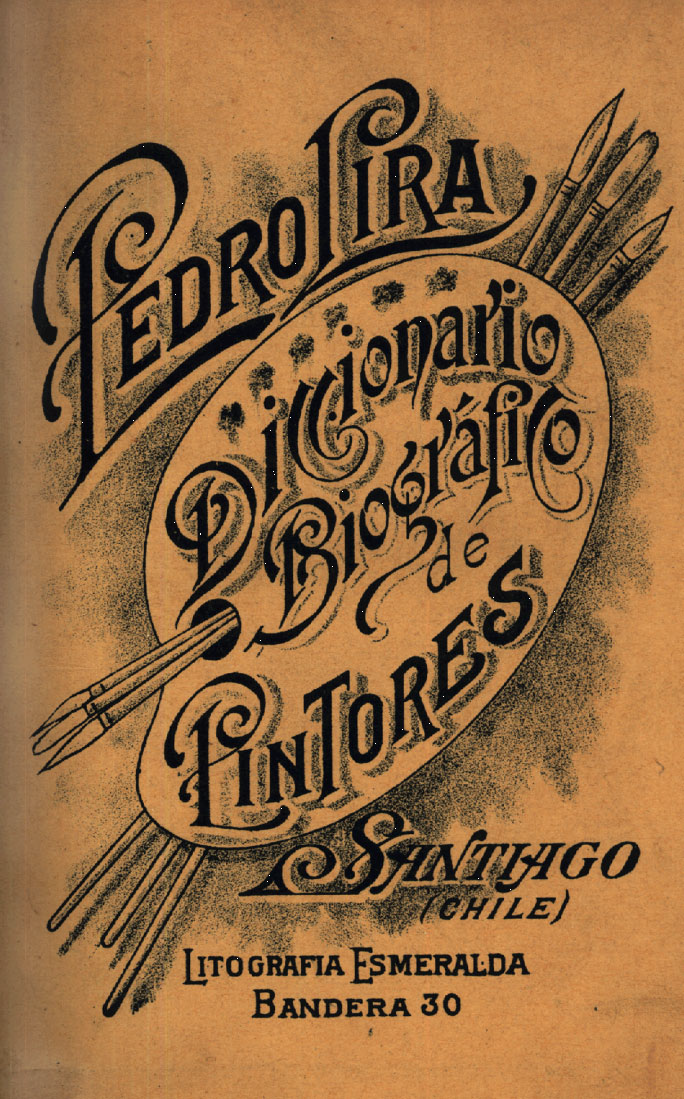 Portada del libro de Pedro Lira Diccionario biográfico de pintores. Santiago: Imprenta y Litografía Esmeralda, 1902.