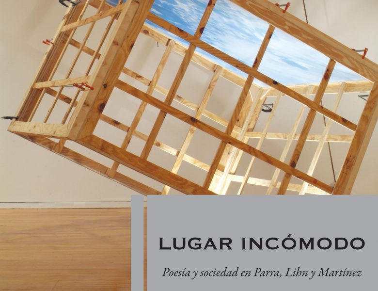Lugar incómodo. Poesía y sociedad en Parra, Lihn y Martínez | Facultad ...